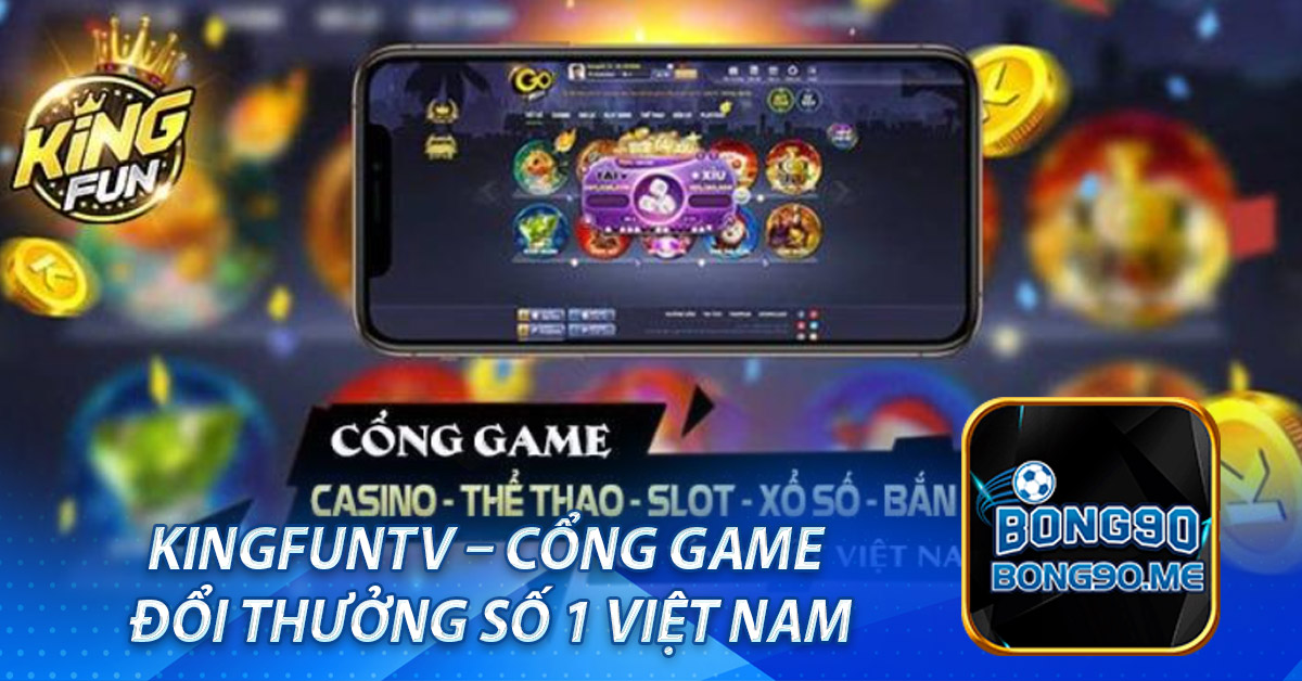 KingFun – Cổng game đổi thưởng số 1 Việt Nam